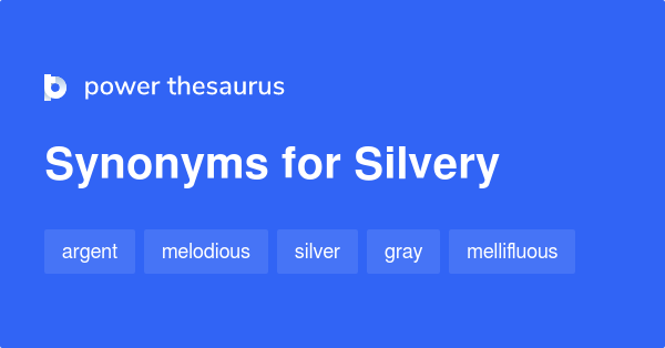 Silvery synonyms - 653 Words and Phrases for Silvery