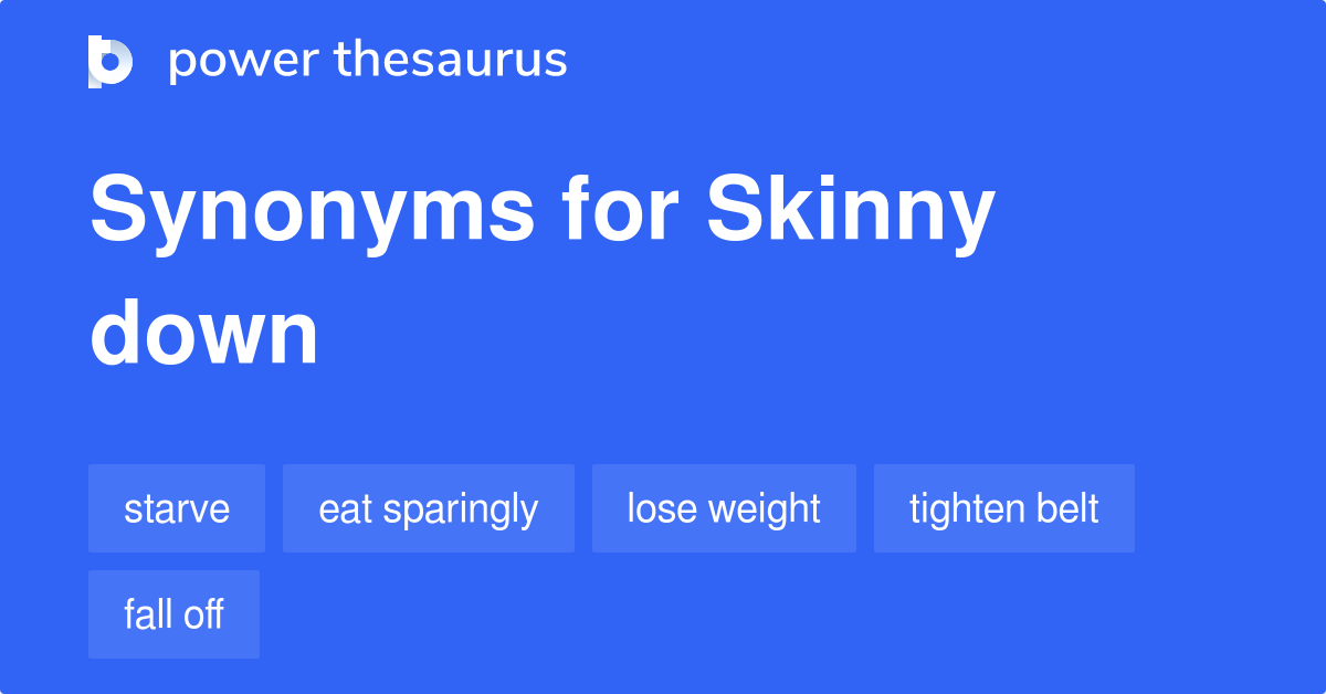 skinny-down-synonyms-21-words-and-phrases-for-skinny-down