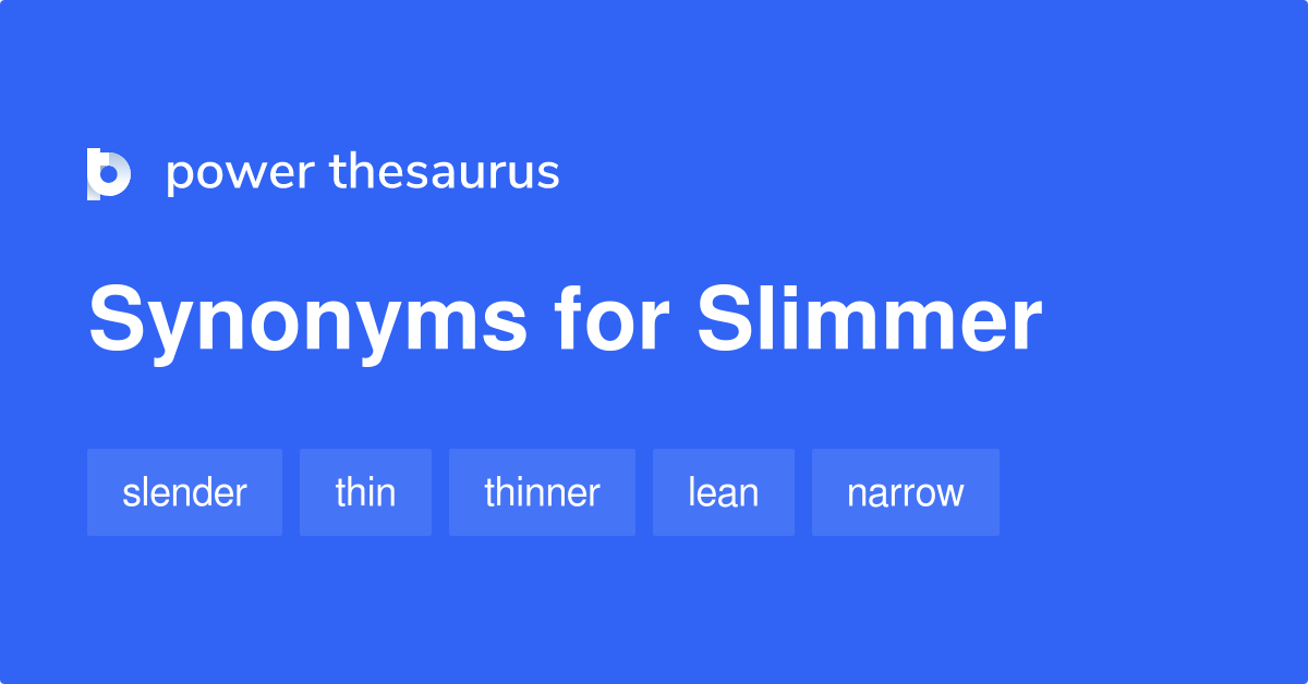 Slimmer Synonyms 237 Words And Phrases For Slimmer