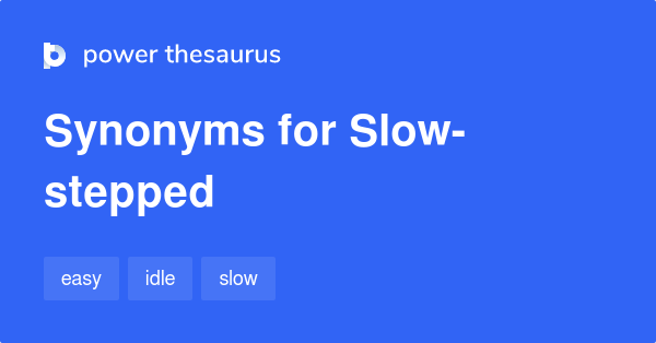 slow-stepped-synonyms-38-words-and-phrases-for-slow-stepped