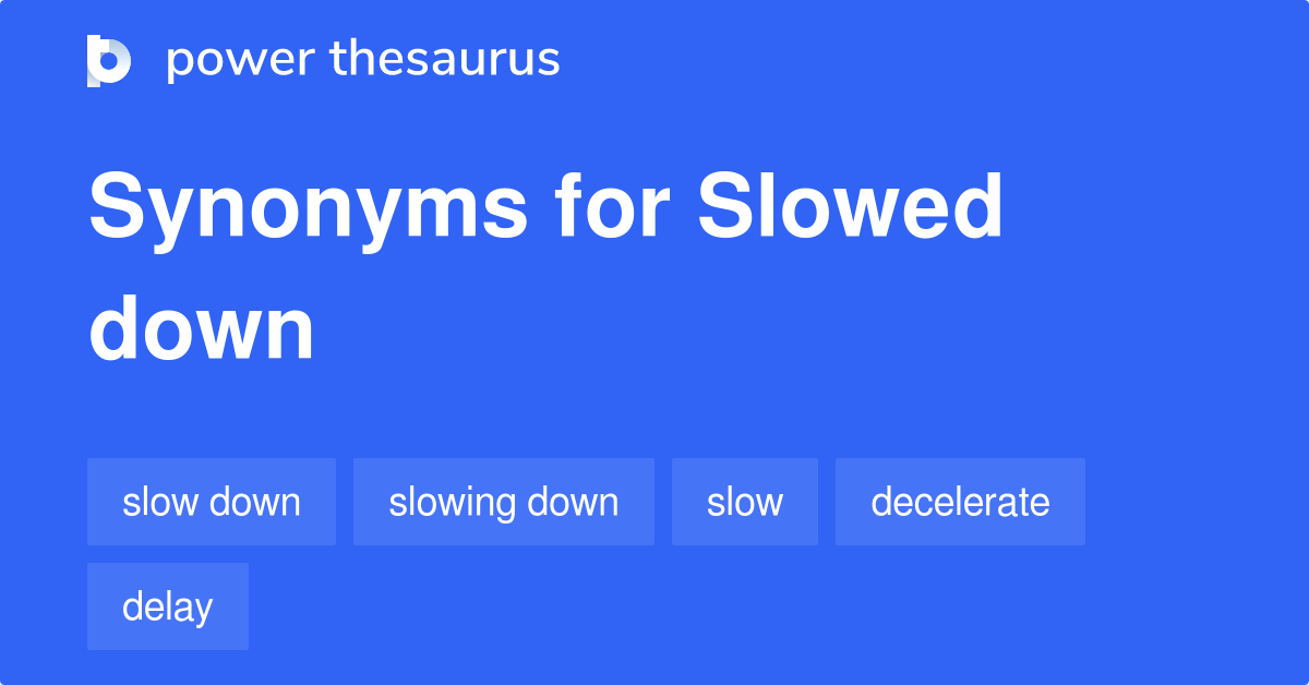 2 Synonyms For Slowed Down Related To Impede