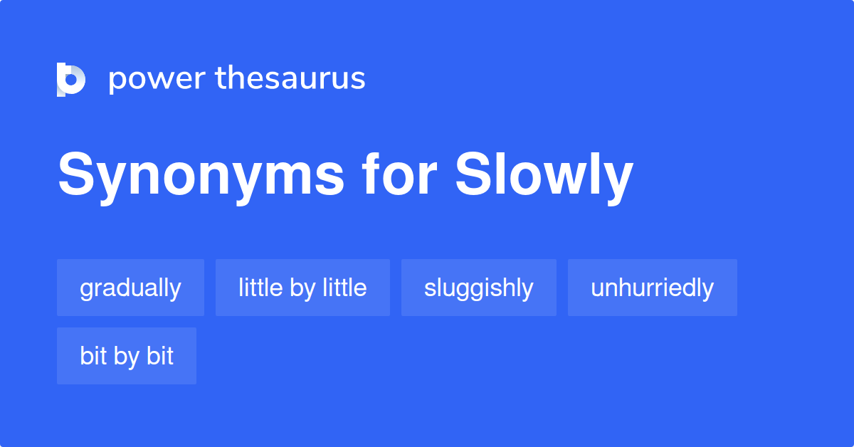 8 Synonyms For Slowly Related To Amount