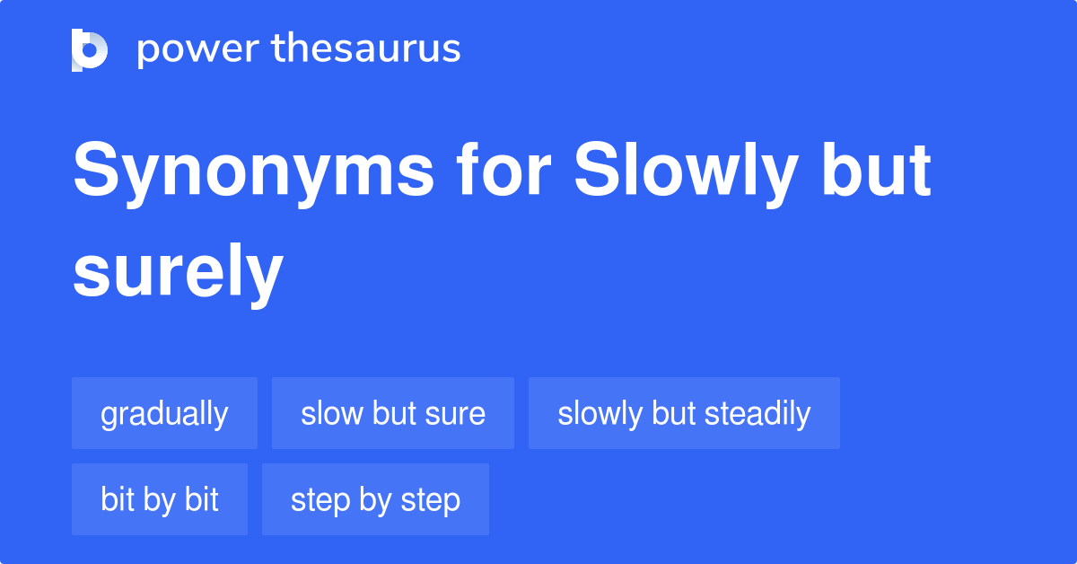 Synonyms For Slowly But Surely