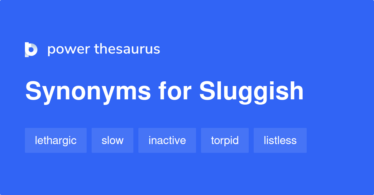 Sluggish Synonyms 1 692 Words And Phrases For Sluggish