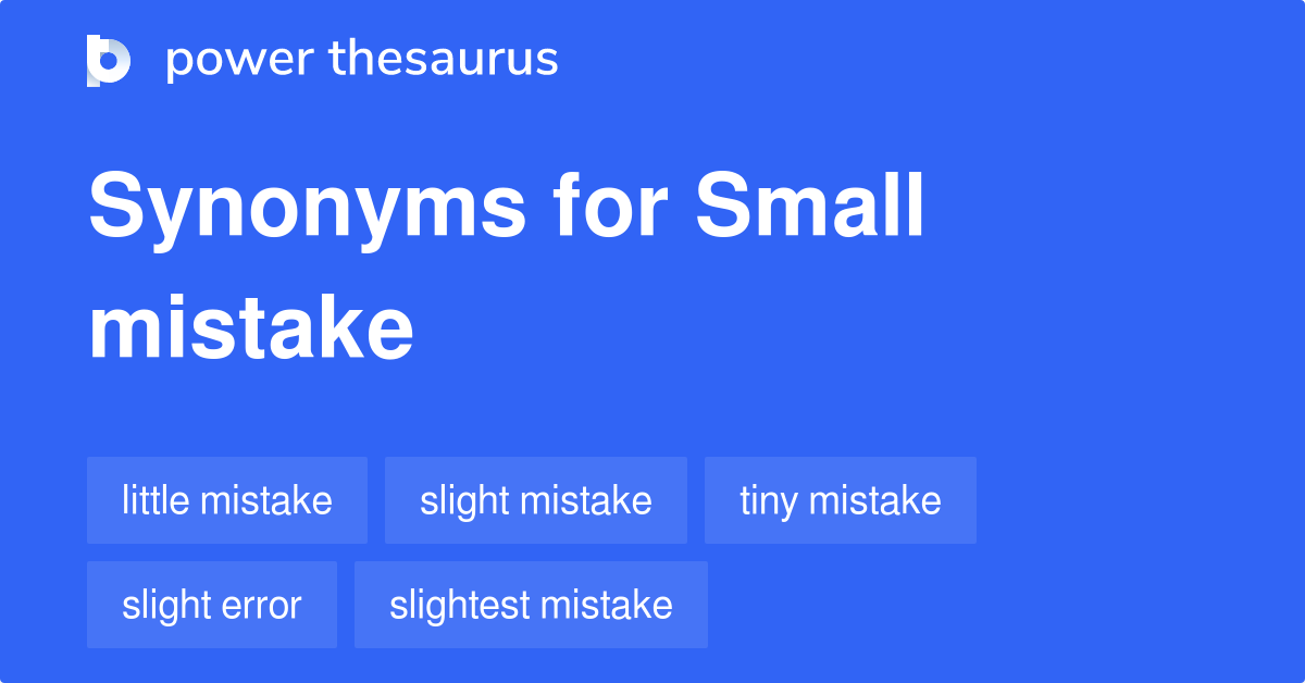 Small mistake Synonyms. Similar word for Small mistake.