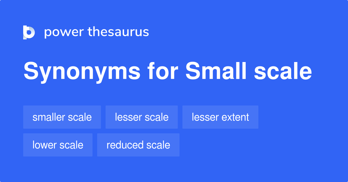  Small Scale Synonyms 213 Words And Phrases For Small Scale