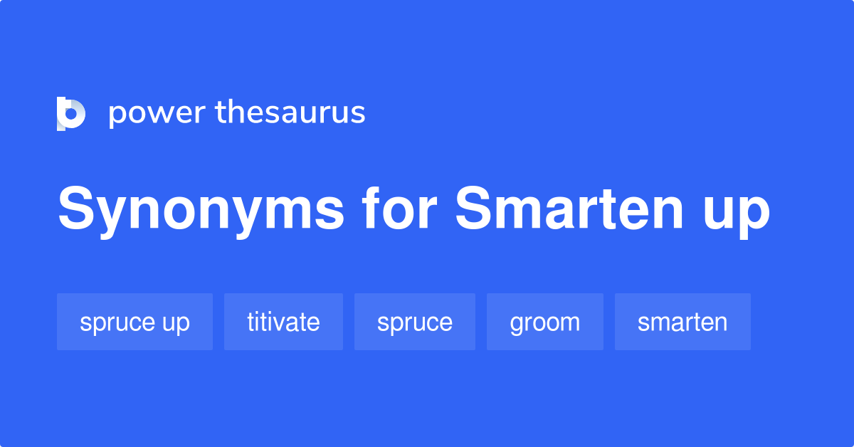 Smarten Up synonyms 671 Words and Phrases for Smarten Up