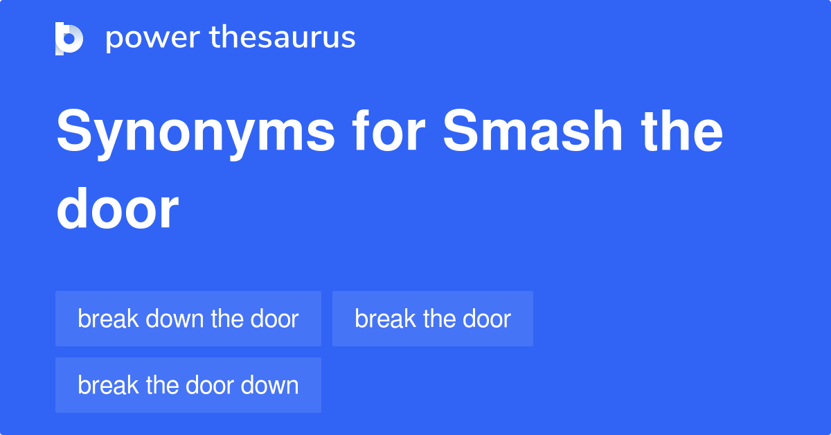 smash-the-door-synonyms-39-words-and-phrases-for-smash-the-door