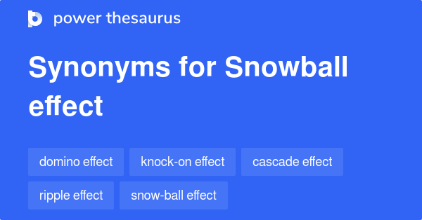 Snowball Effect Synonyms 290 Words And Phrases For Snowball Effect