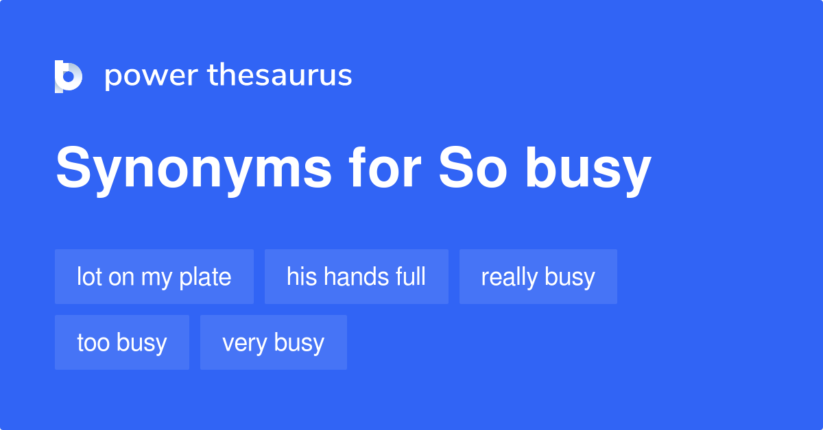 so-busy-synonyms-89-words-and-phrases-for-so-busy