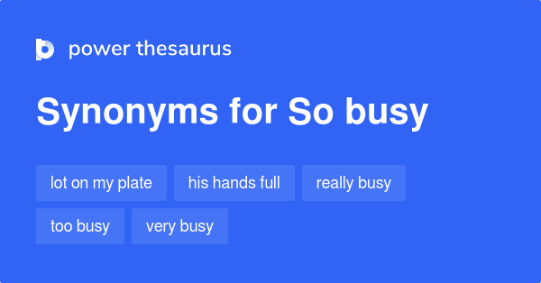 so-busy-synonyms-89-words-and-phrases-for-so-busy