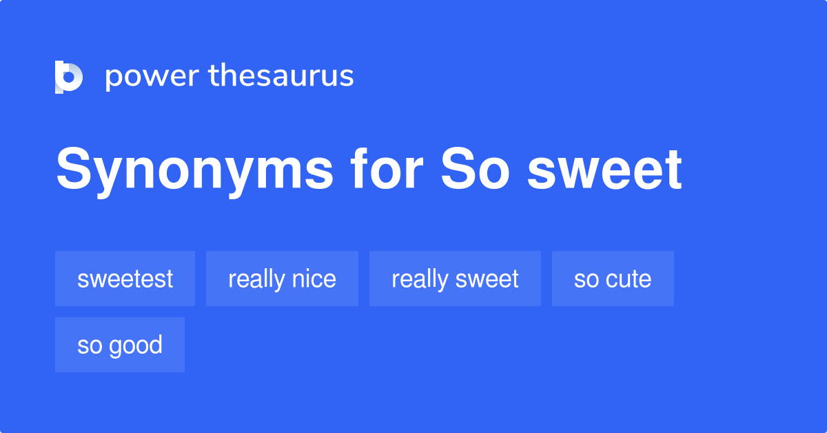 So Sweet Synonyms 108 Words And Phrases For So Sweet