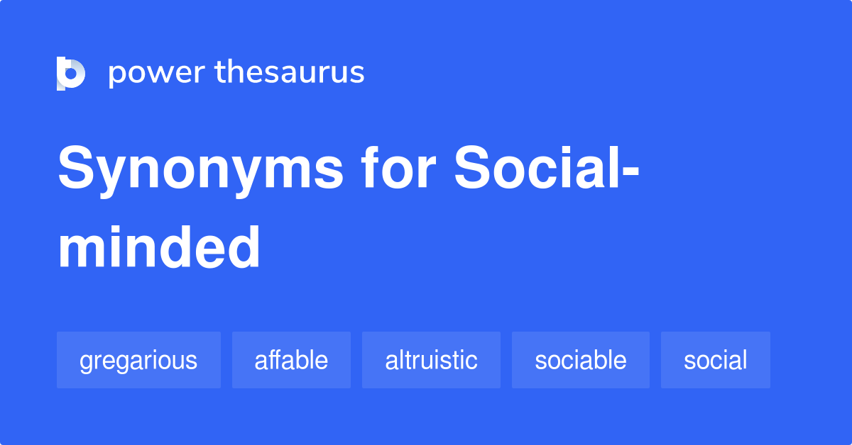 SOCIAL-MINDED Synonyms: 48 Similar and Opposite Words