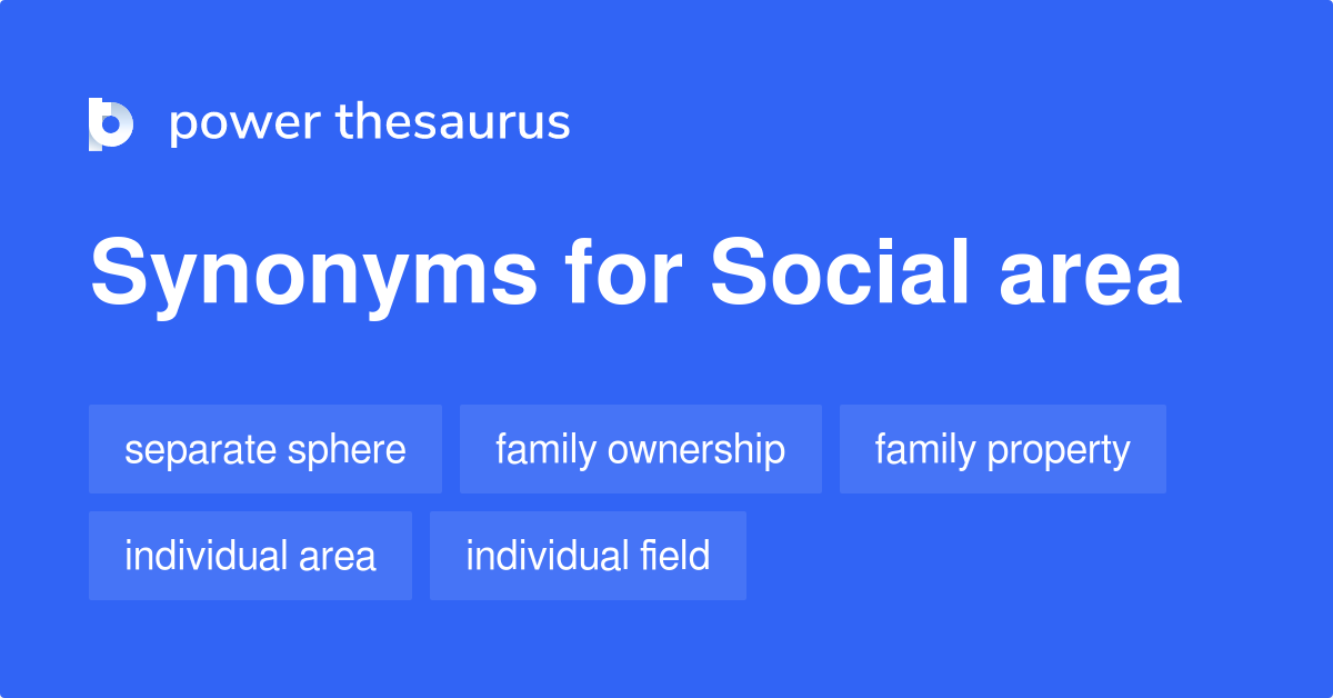 Social Area synonyms 74 Words and Phrases for Social Area