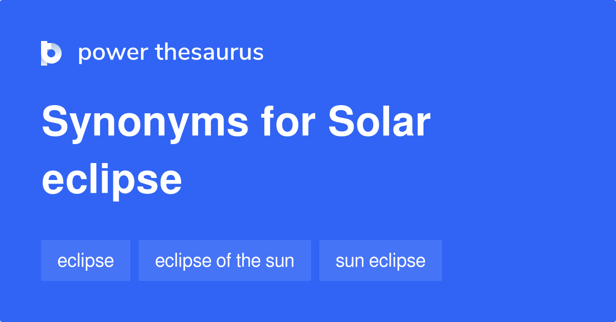 Solar Eclipse synonyms 49 Words and Phrases for Solar Eclipse