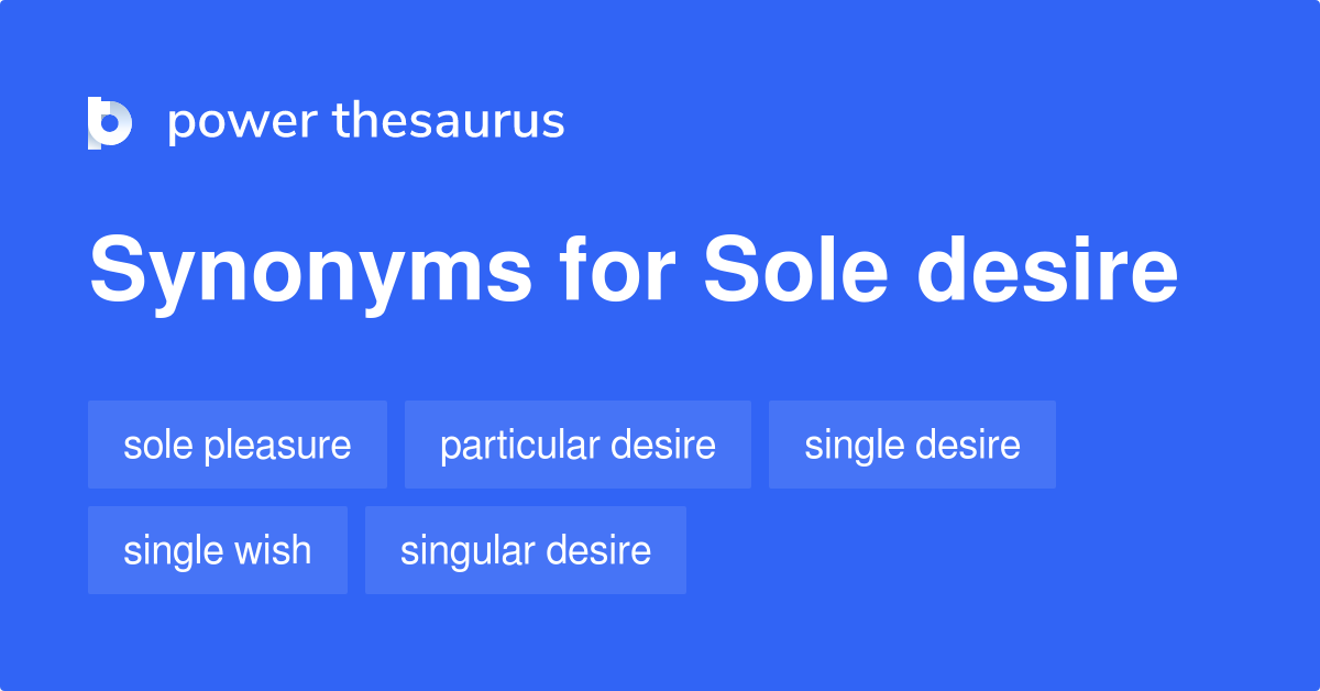 Sole Desire synonyms - 20 Words and Phrases for Sole Desire