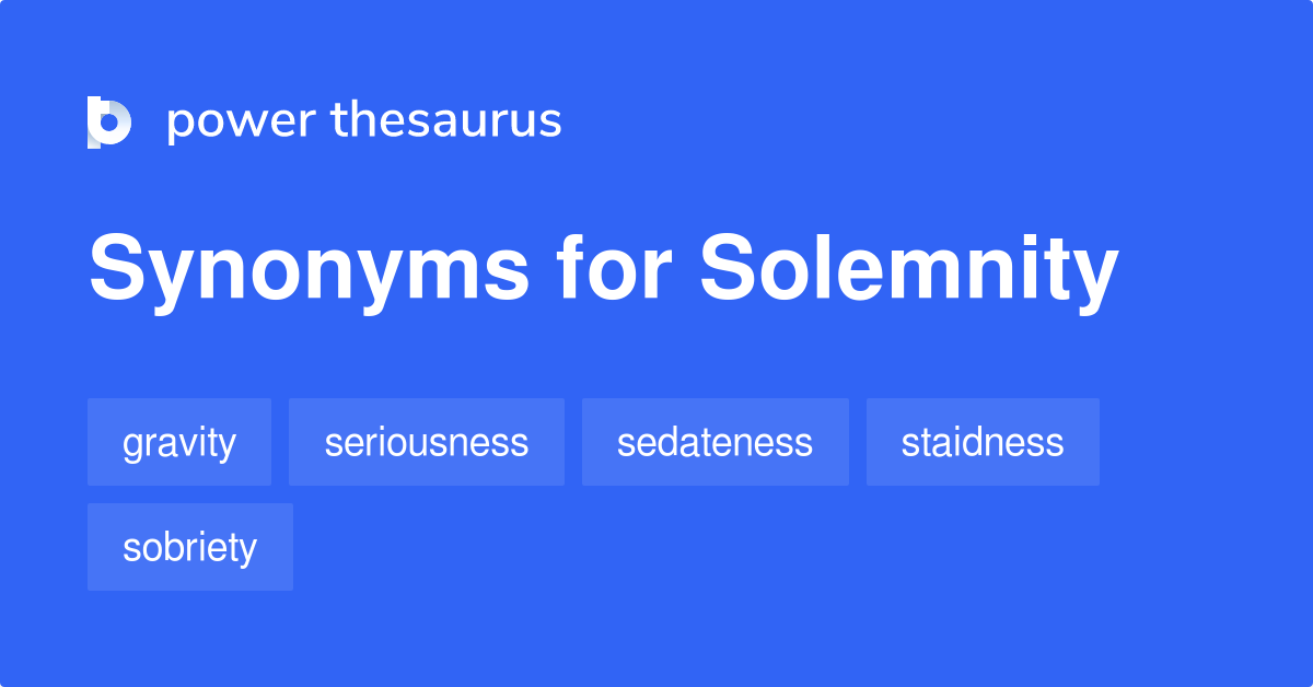 Solemnity synonyms 974 Words and Phrases for Solemnity