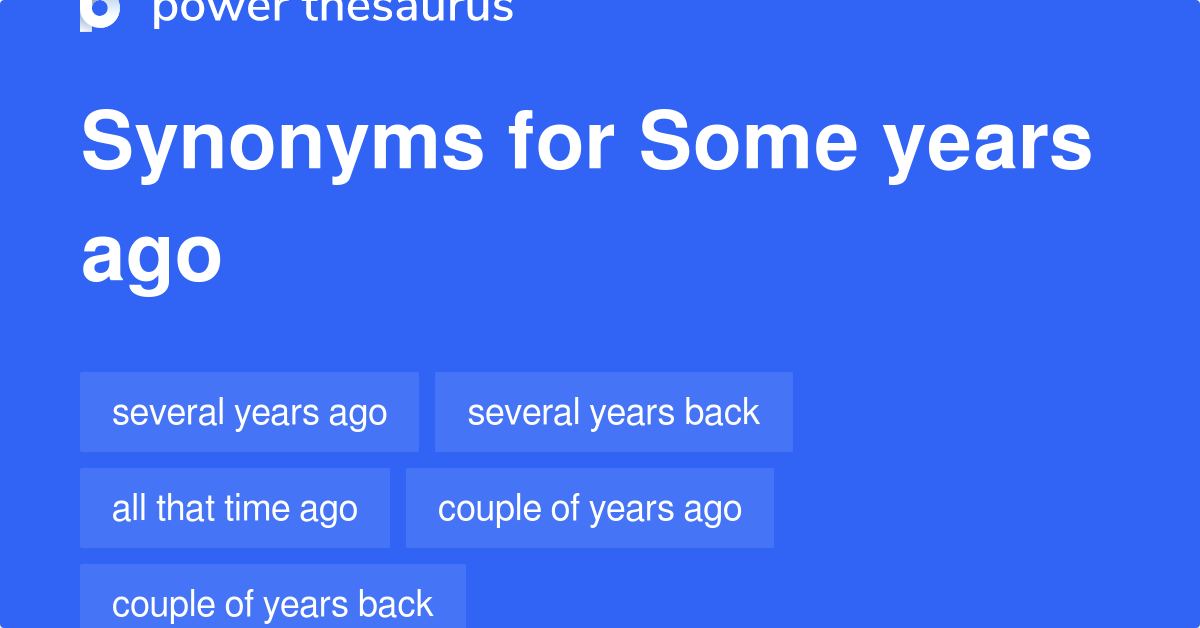 some-years-ago-synonyms-83-words-and-phrases-for-some-years-ago