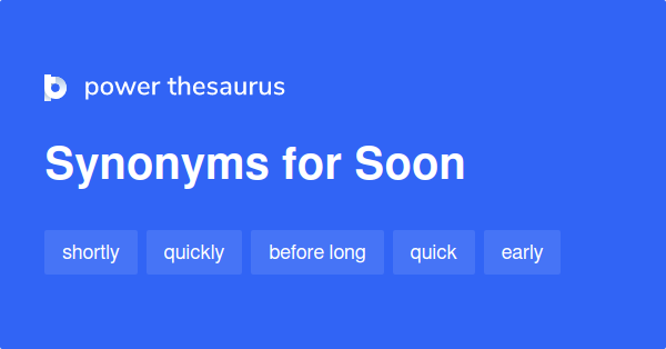 Soon synonyms - 886 Words and Phrases for Soon