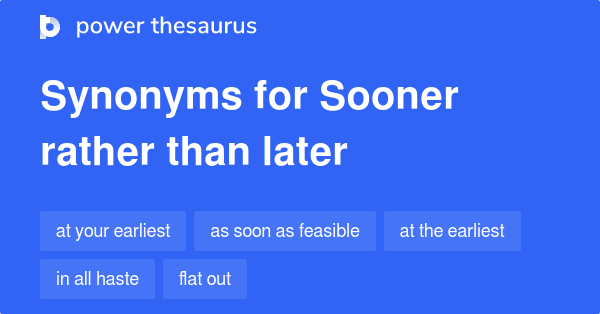 sooner-rather-than-later-synonyms-94-words-and-phrases-for-sooner