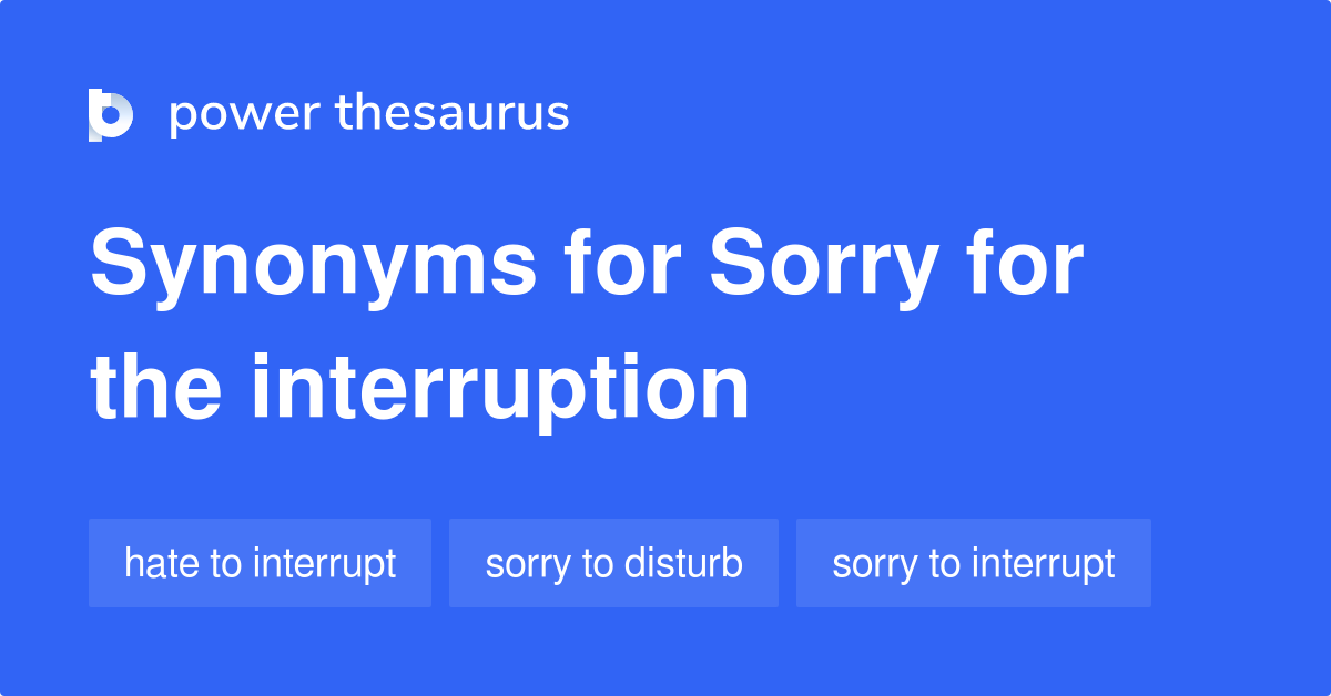 sorry-for-the-interruption-synonyms-83-words-and-phrases-for-sorry