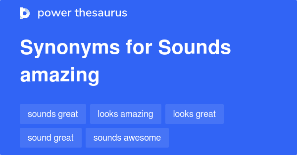 it sounds good synonym