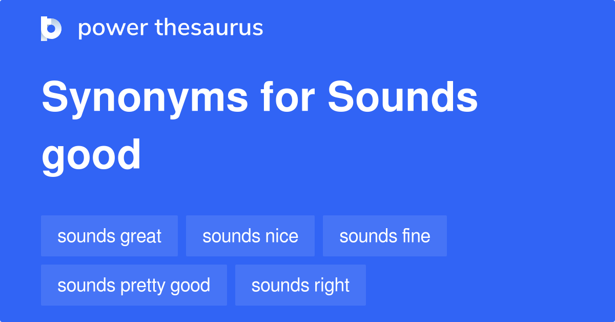 sounds good synonym
