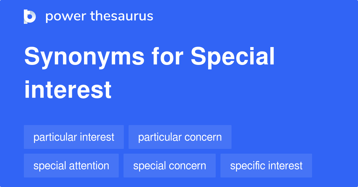 Special Interest Synonyms 195 Words And Phrases For Special Interest