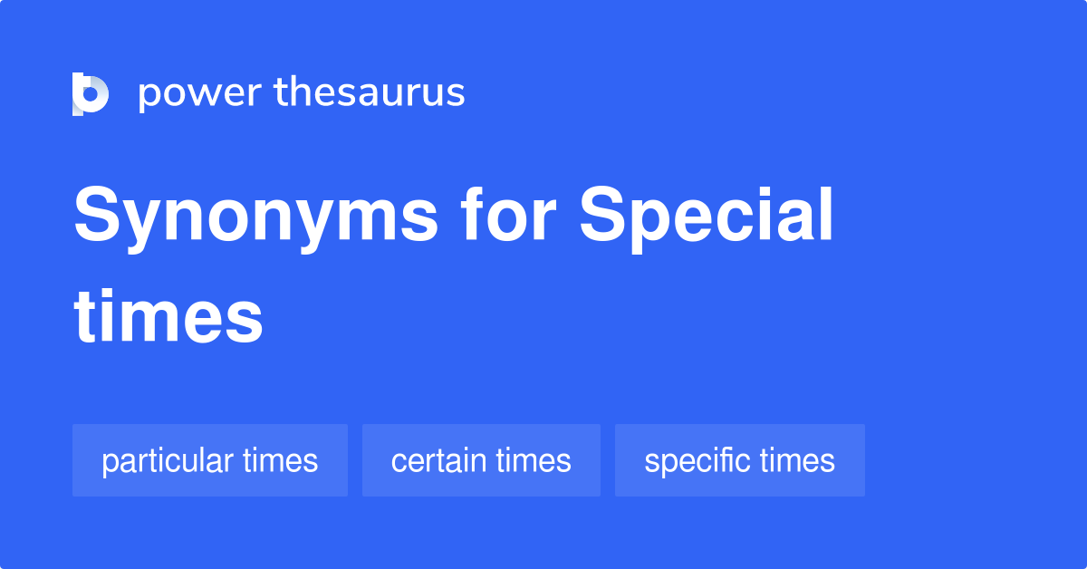 special-times-synonyms-43-words-and-phrases-for-special-times