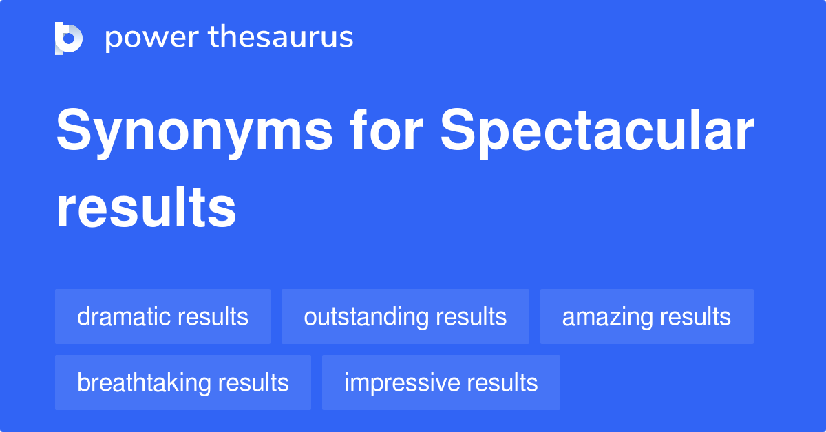 spectacular-results-synonyms-85-words-and-phrases-for-spectacular-results