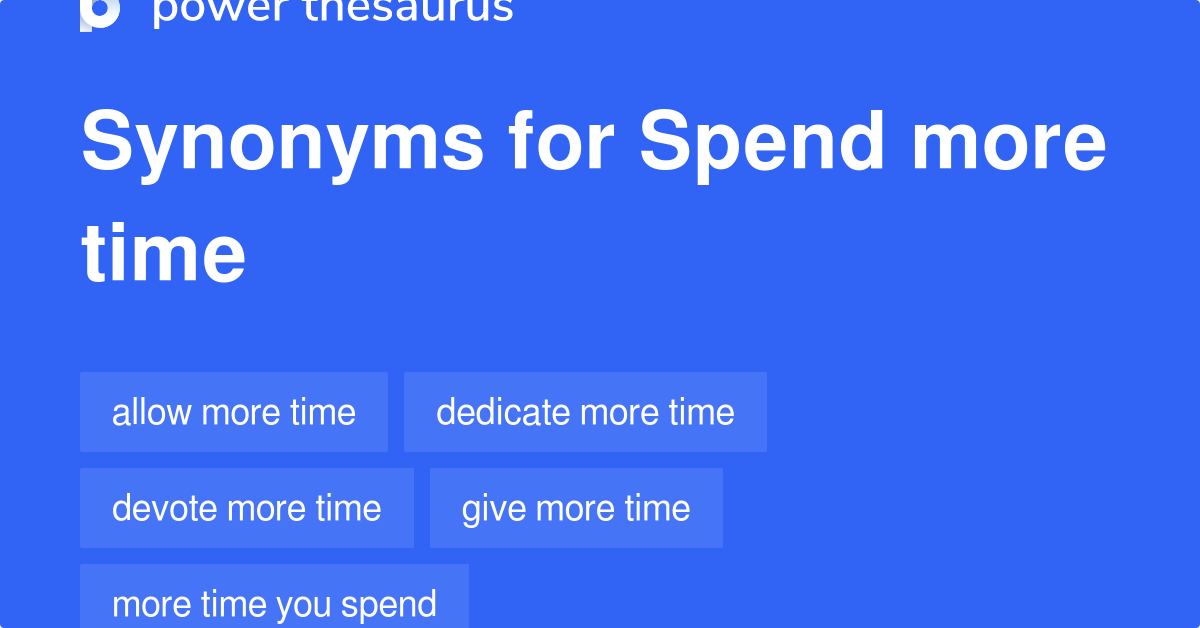 spend-more-time-synonyms-77-words-and-phrases-for-spend-more-time