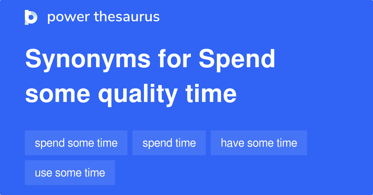 spend-some-quality-time-synonyms-55-words-and-phrases-for-spend-some