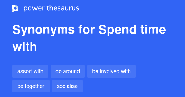 spend-time-with-synonyms-185-words-and-phrases-for-spend-time-with