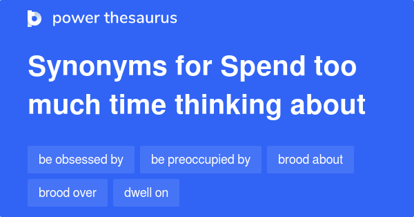 spend-a-lot-of-time-synonyms-61-words-and-phrases-for-spend-a-lot-of-time