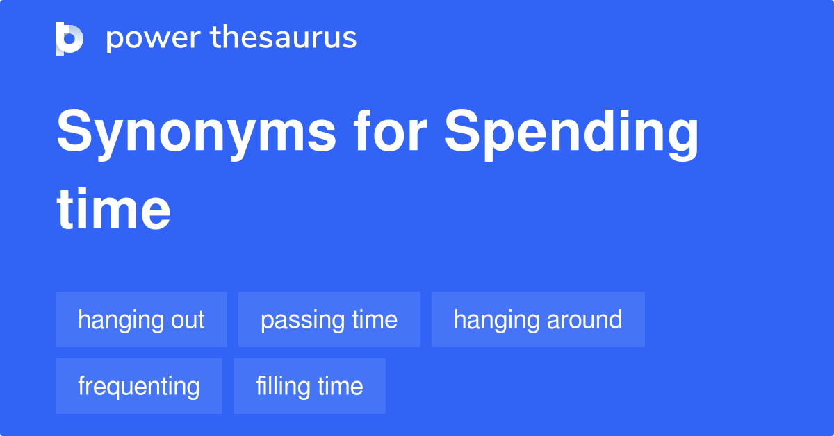 Spend Time Synonyms Informal