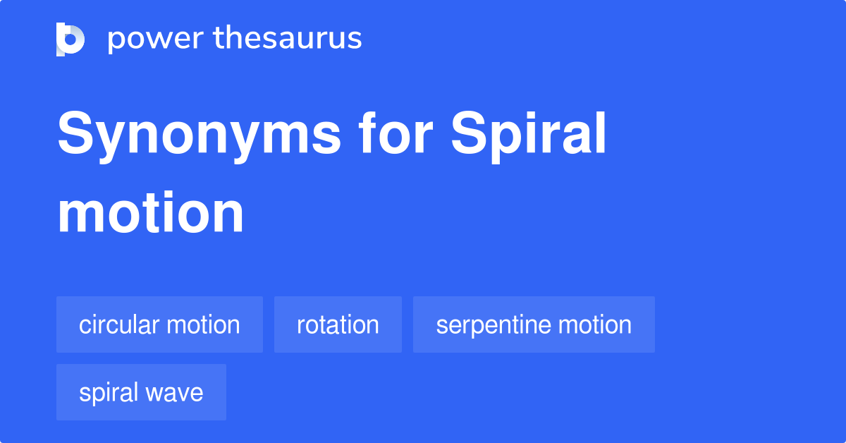 Spiral Motion synonyms - 62 Words and Phrases for Spiral Motion