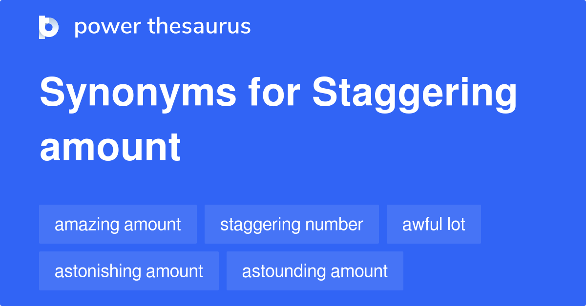 staggering-amount-synonyms-111-words-and-phrases-for-staggering-amount