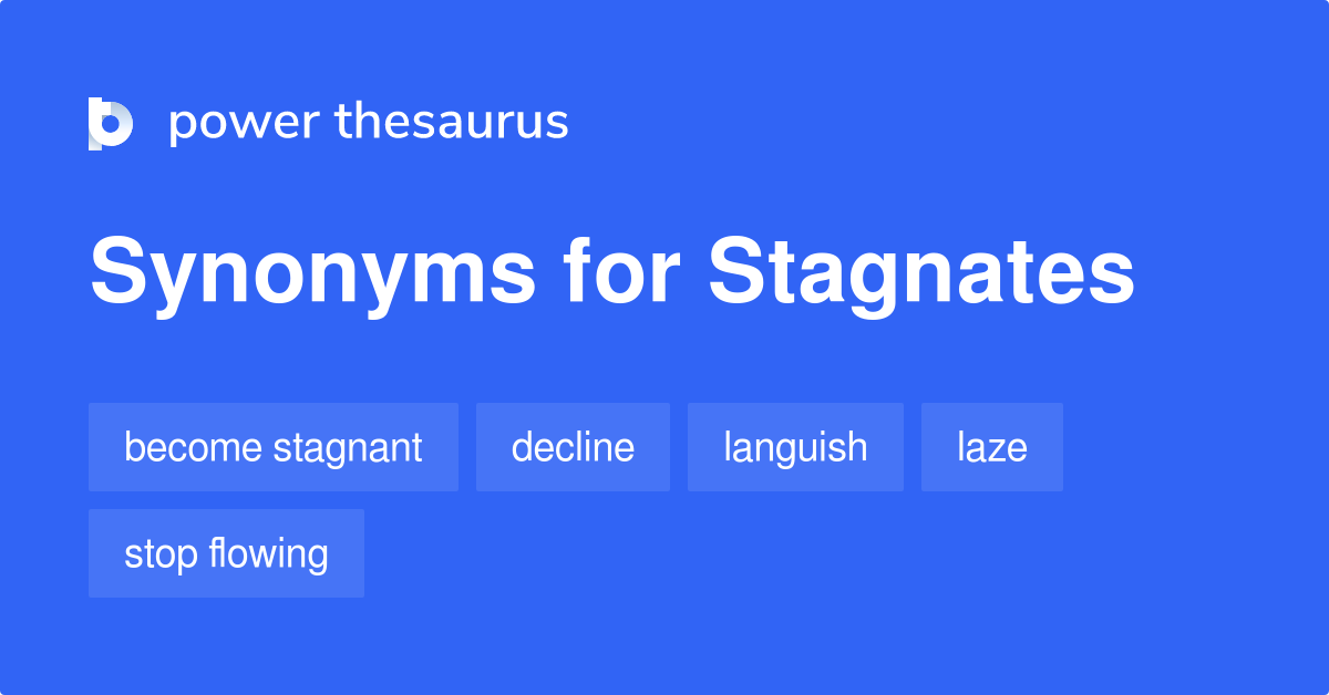 Stagnates synonyms 57 Words and Phrases for Stagnates