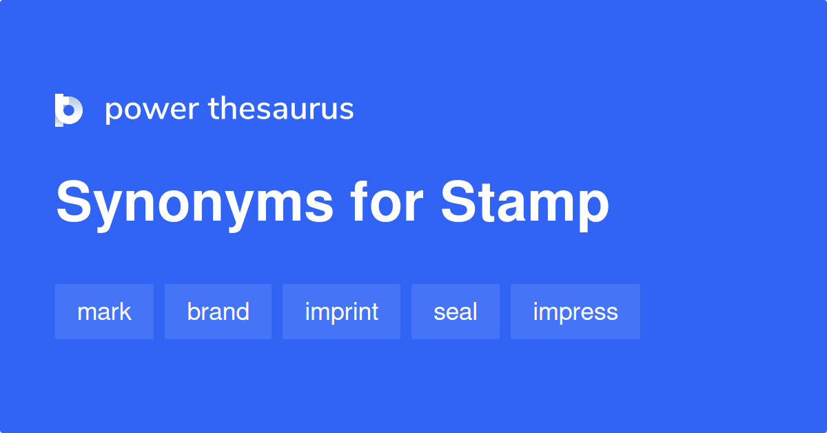 Stamp synonyms 2 021 Words and Phrases for Stamp