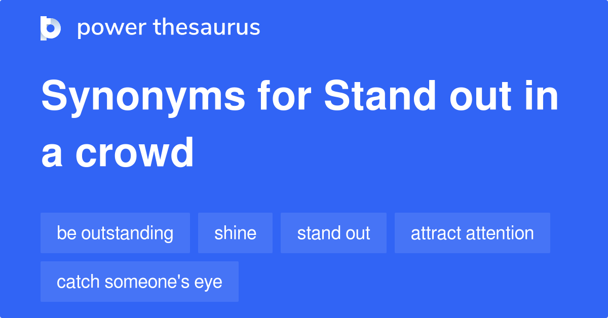 stand-out-in-a-crowd-synonyms-73-words-and-phrases-for-stand-out-in-a