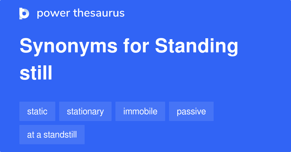 Standing Still synonyms 453 Words and Phrases for Standing Still