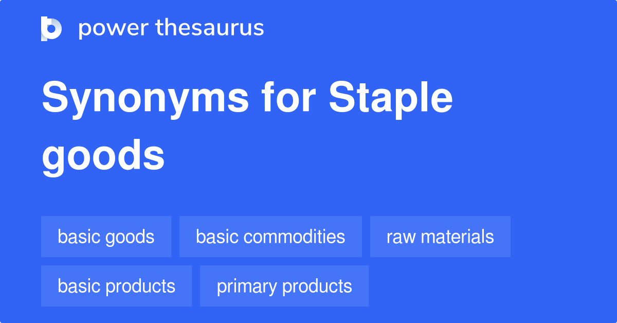 Staple Goods synonyms 90 Words and Phrases for Staple Goods