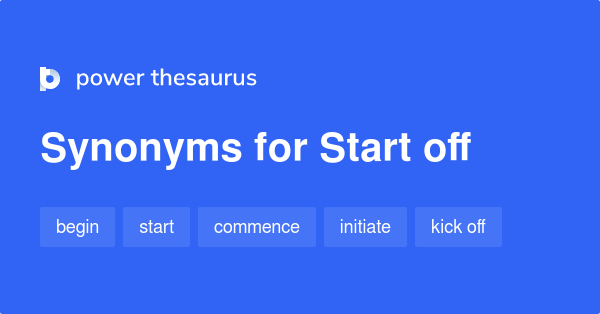 Synonyms for Start off