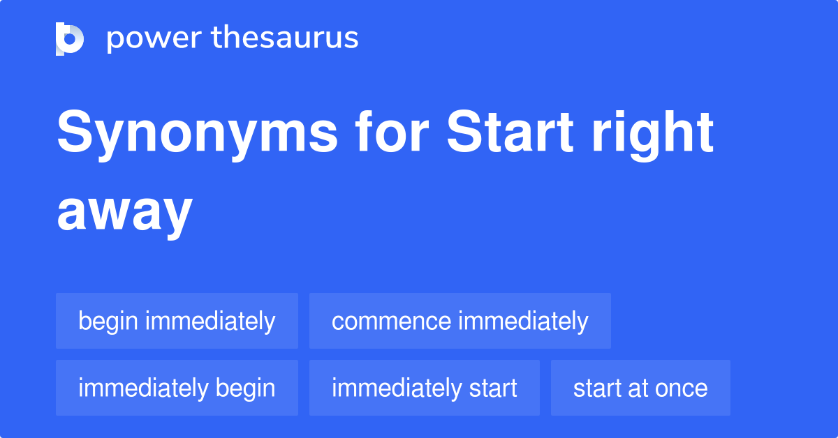 start-right-away-synonyms-107-words-and-phrases-for-start-right-away