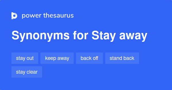 Stay Away Synonyms 621 Words And Phrases For Stay Away