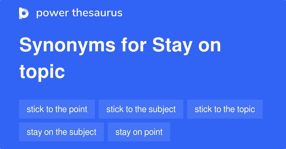 Stay On Topic synonyms 72 Words and Phrases for Stay On Topic