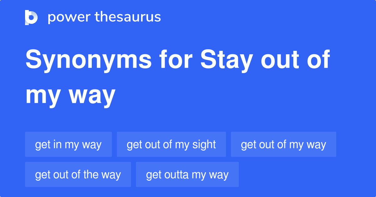 stay-out-of-my-way-synonyms-56-words-and-phrases-for-stay-out-of-my-way