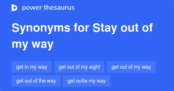 stay-out-of-my-way-synonyms-56-words-and-phrases-for-stay-out-of-my-way