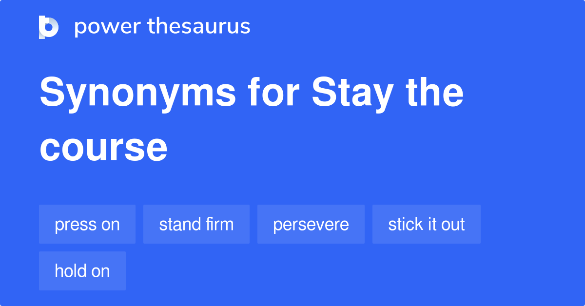 Stay The Course synonyms 694 Words and Phrases for Stay The Course