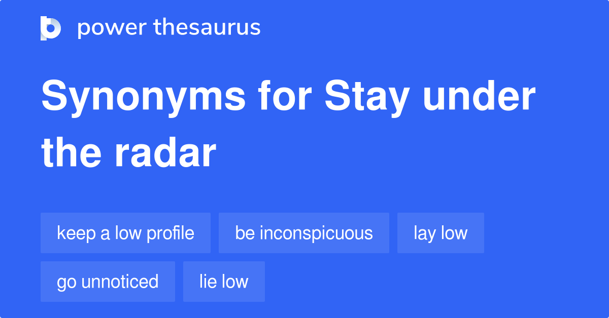 Stay Under The Radar synonyms 223 Words and Phrases for Stay Under